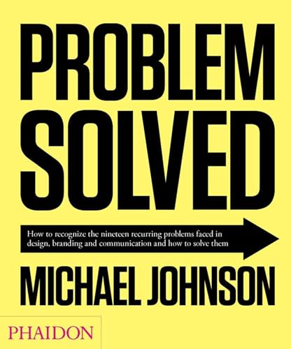 Problem Solved: How to Recognize the Nineteen Recurring Problems Faced in Design, Branding and Communication and How to Solve Them