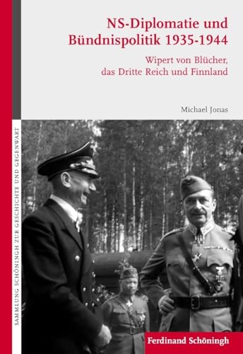 NS-Diplomatie und Bündnispolitik 1935-1944. Wipert von Blücher, das Dritte Reich und Finnland (Sammlung Schöningh zur Geschichte und Gegenwart)