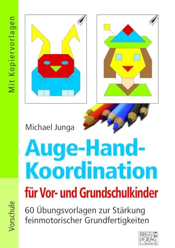 Auge-Hand-Koordination für Vor- und Grundschulkinder: 60 Übungsvorlagen zur Stärkung feinmotorischer Grundfertigkeiten