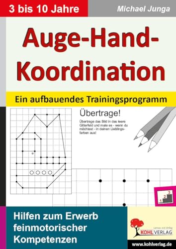 Auge-Hand-Koordination: Ein aufbauendes Trainingsprogramm zum Erwerb feinmotorischer Kompetenzen von Kohl Verlag