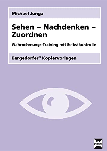 Bergedorfer Kopiervorlagen 242: Sehen - Nachdenken - Zuordnen. Wahrnehmungs-Training mit Selbstkontrolle
