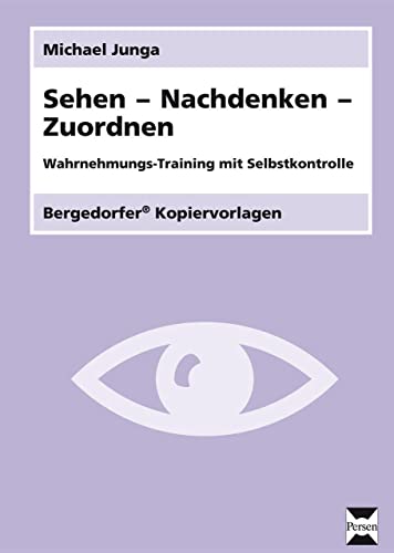 Bergedorfer Kopiervorlagen 242: Sehen - Nachdenken - Zuordnen. Wahrnehmungs-Training mit Selbstkontrolle Bergedorfer Kopiervorlagen 242: Sehen - Nachdenken - Zuordnen. Wahrnehmungs-Training mit Selbstkontrolle