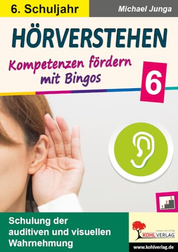 Hörverstehen / Klasse 6: Kompetenzen fördern mit Bingos im 6. Schuljahr von KOHL VERLAG Der Verlag mit dem Baum