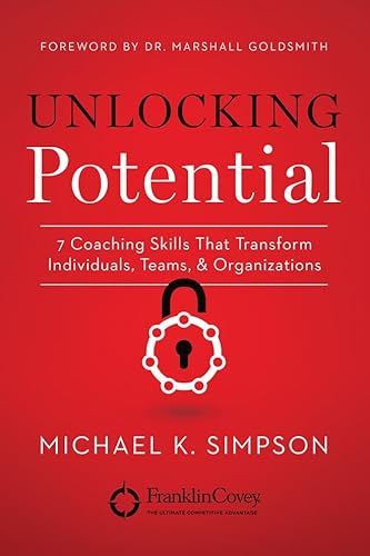 Unlocking Potential: 7 Coaching Skills That Transform Individuals, Teams, & Organizations