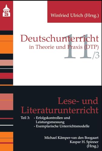 Lese- und Literaturunterricht: Teil 3: Erfolgskontrollen und Leistungsmessung; Exemplarische Unterrichtsmodelle (Deutschunterricht in Theorie und Praxis) von Schneider Verlag GmbH