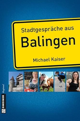 Stadtgespräche aus Balingen (Stadtporträts im GMEINER-Verlag) von Gmeiner, A