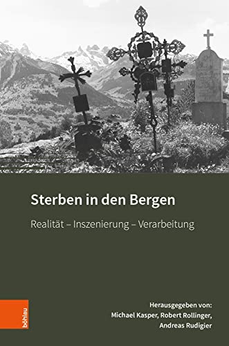 Sterben in den Bergen: Realität - Inszenierung - Verarbeitung (Montafoner Gipfeltreffen, Band 3) von Bohlau Verlag