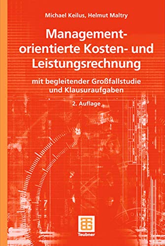 Managementorientierte Kosten- und Leistungsrechnung: mit begleitender Großfallstudie und Klausuraufgaben (Teubner Studienbücher Wirtschaftswissenschaften) von Vieweg+Teubner Verlag