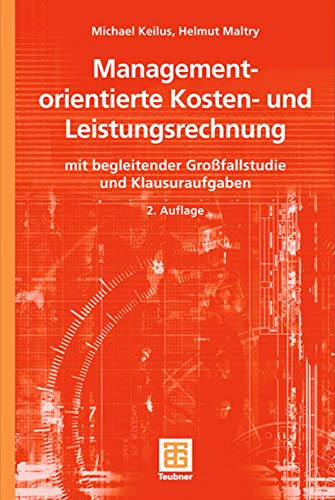 Managementorientierte Kosten- und Leistungsrechnung: mit begleitender Großfallstudie und Klausuraufgaben (Teubner Studienbücher Wirtschaftswissenschaften) von Springer