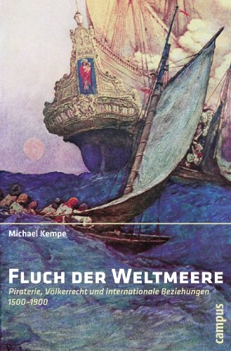 Fluch der Weltmeere: Piraterie, Völkerrecht und internationale Beziehungen 1500-1900 von Campus Verlag