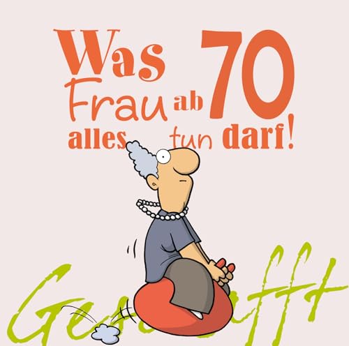 Geschafft: Was Frau ab 70 alles tun darf: Lustiges Geschenkbuch für Frauen zum 70. Geburtstag mit witzigen Cartoons, satirischen Texten und viel Optimismus von Lappan Verlag