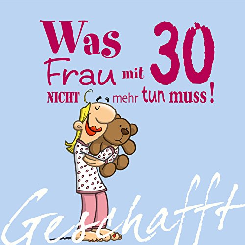 Geschafft: Was Frau mit 30 nicht mehr tun muss!: Lustiges Geschenkbuch für Frauen zum 30. Geburtstag mit witzigen Cartoons, satirischen Texten und viel Optimismus von Lappan Verlag