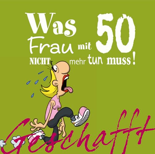 Geschafft: Was Frau mit 50 nicht mehr tun muss!: Lustiges Geschenkbuch für Frauen zum 50. Geburtstag mit witzigen Cartoons, satirischen Texten und viel Optimismus von Lappan Verlag