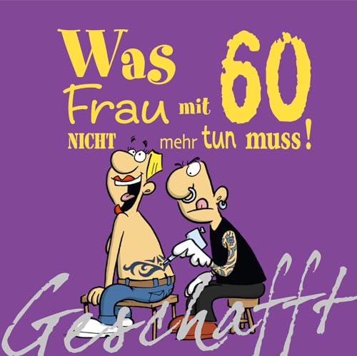 Geschafft: Was Frau mit 60 nicht mehr tun muss!: Lustiges Geschenkbuch für Frauen zum 60. Geburtstag mit witzigen Cartoons, satirischen Texten und viel Optimismus