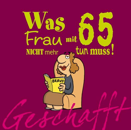 Geschafft: Was Frau mit 65 nicht mehr tun muss!: Lustiges Geschenkbuch für Frauen zum 65. Geburtstag mit witzigen Cartoons, satirischen Texten und viel Optimismus Geschafft: Was Frau mit 65 nicht mehr tun muss!: Lustiges Geschenkbuch für Frauen zum 65. Geburtstag mit witzigen Cartoons, satirischen Texten und viel Optimismus