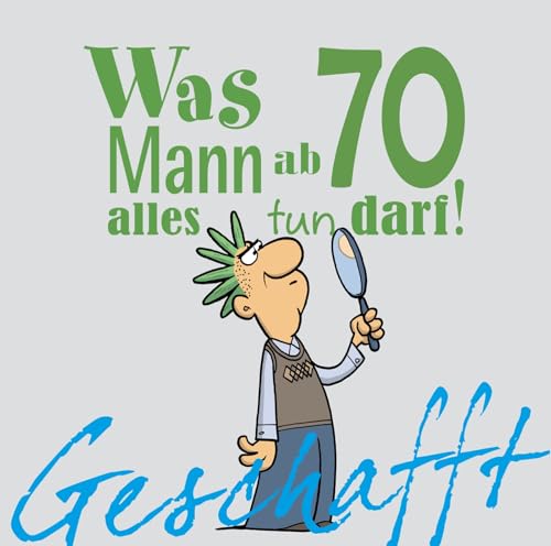 Geschafft: Was Mann ab 70 alles tun darf: Lustiges Geschenkbuch für Männer zum 70. Geburtstag mit witzigen Cartoons, satirischen Texten und viel Optimismus