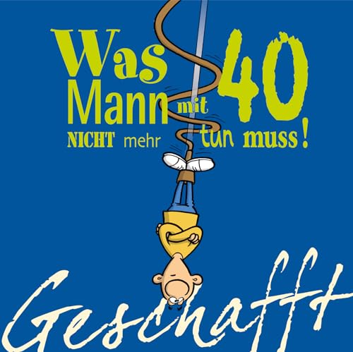 Geschafft: Was Mann mit 40 nicht mehr tun muss!: Lustiges Geschenkbuch für Männer zum 40. Geburtstag mit witzigen Cartoons, satirischen Texten und viel Optimismus Geschafft: Was Mann mit 40 nicht mehr tun muss!: Lustiges Geschenkbuch für Männer zum 40. Geburtstag mit witzigen Cartoons, satirischen Texten und viel Optimismus