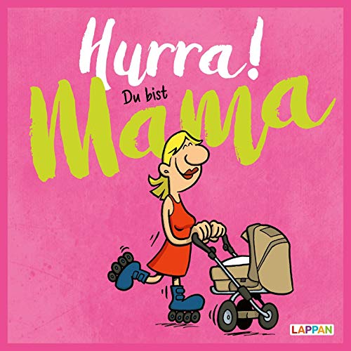 Hurra! Du bist Mama: Cartoons und lustige Texte für frisch gebackene Mütter von Lappan Verlag