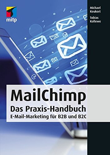 MailChimp: Das Praxis-Handbuch - E-Mail-Marketing für B2B und B2C (mitp Business)