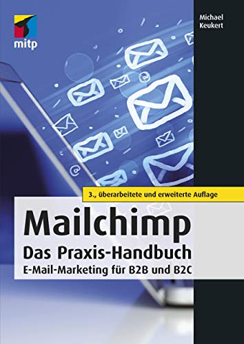 Mailchimp - Das Praxishandbuch: E-Mail-Marketing für B2B und B2C (mitp Business)