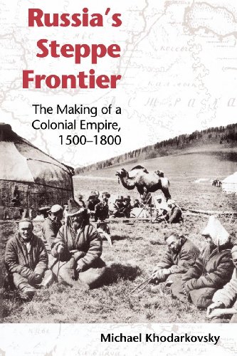 Russia's Steppe Frontier: The Making Of A Colonial Empire, 1500-1800 (Indiana-Michigan Series in Russian and East European Studies)