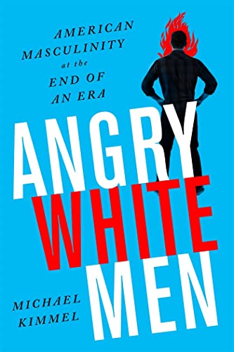 Angry White Men: American Masculinity at the End of an Era