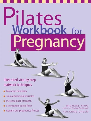 Pilates Workbook for Pregnancy: Illustrated Step-by-Step Matwork Techniques von Ulysses Press
