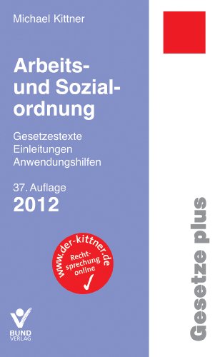Arbeits- und Sozialordnung 2012: Einzelbezug Gesetzestexte, Einleitungen, Anwendungshilfen von Bund-Verlag