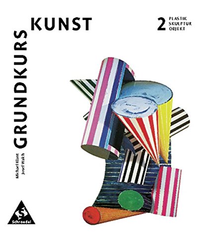 Grundkurs Kunst - Ausgabe 2002 für die Sekundarstufe II: Band 2: Plastik, Skulptur, Objekt von Westermann Bildungsmedien Verlag GmbH
