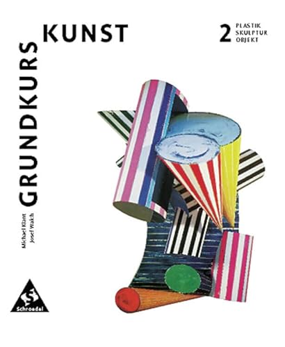 Grundkurs Kunst - Ausgabe 2002 für die Sekundarstufe II: Band 2: Plastik, Skulptur, Objekt
