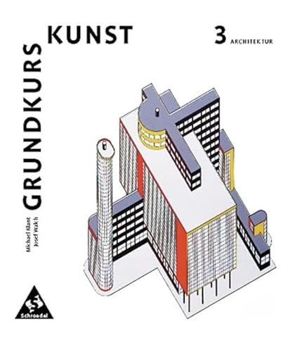 Grundkurs Kunst - Ausgabe 2002 für die Sekundarstufe II: Band 3: Architektur