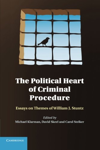 The Political Heart of Criminal Procedure: Essays On Themes Of William J. Stuntz The Political Heart of Criminal Procedure: Essays On Themes Of William J. Stuntz von Cambridge University Press