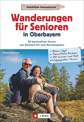 Leichte Wanderungen Oberbayern: Die Schönsten Wanderungen für Senioren in Oberbayern. Ein Wanderführer mit leichten Wanderwegen und Spaziergängen in ... Touren von Garmisch bis nach Berchtesgaden