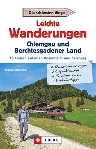 Leichte Wanderungen: Chiemgau und Berchtesgadener Land. 45 Touren zwischen Rosenheim und Salzburg. Mit Detailkarten und allen Infos zur Tour, u.a. zur Anreise mit Bus und Bahn.
