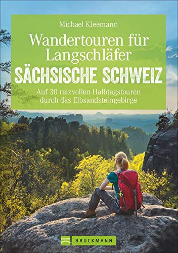 Wandertouren für Langschläfer Sächsische Schweiz. Auf 30 erlebnisreichen Halbtagstouren durch das Elbsandsteingebirge. Mit diesem Wanderführer ... das ... Halbtagstouren durch das Elbsandsteingebirge von Bruckmann