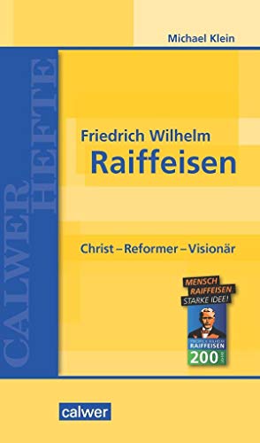 Friedrich Wilhelm Raiffeisen: Christ - Reformer - Visionär (Calwer Hefte)