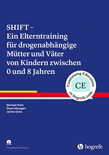 SHIFT – Ein Elterntraining für drogenabhängige Mütter und Väter von Kindern zwischen 0 und 8 Jahren (Therapeutische Praxis) von Hogrefe Verlag GmbH + Co.