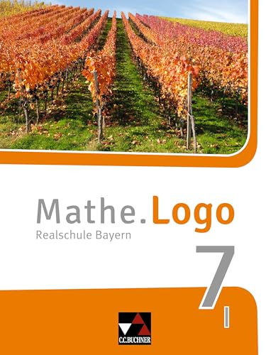 Mathe.Logo – Bayern / Mathe.Logo Bayern 7 I: Realschule Bayern (Mathe.Logo – Bayern: Realschule Bayern) von Buchner, C.C. Verlag