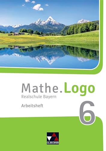 Mathe.Logo – Bayern / Mathe.Logo Bayern AH 6: Realschule Bayern (Mathe.Logo – Bayern: Realschule Bayern) von Buchner, C.C. Verlag