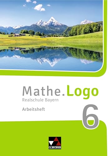 Mathe.Logo – Bayern / Mathe.Logo Bayern AH 6: Realschule Bayern (Mathe.Logo – Bayern: Realschule Bayern) von Buchner, C.C. Verlag