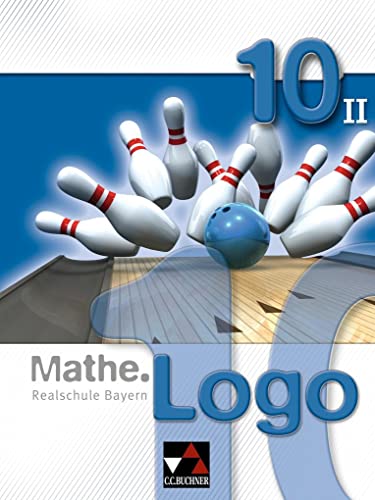 Mathe.Logo – Bayern - alt / Mathe.Logo Bayern 10/II: Realschule Bayern (Mathe.Logo – Bayern - alt: Realschule Bayern) von Buchner, C.C. Verlag