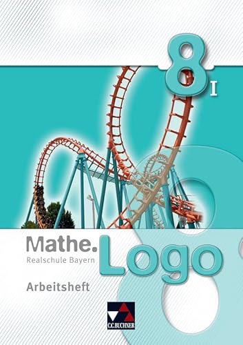Mathe.Logo – Bayern - alt / Mathe.Logo Bayern AH 8/I: Realschule Bayern (Mathe.Logo – Bayern - alt: Realschule Bayern) von Buchner, C.C. Verlag
