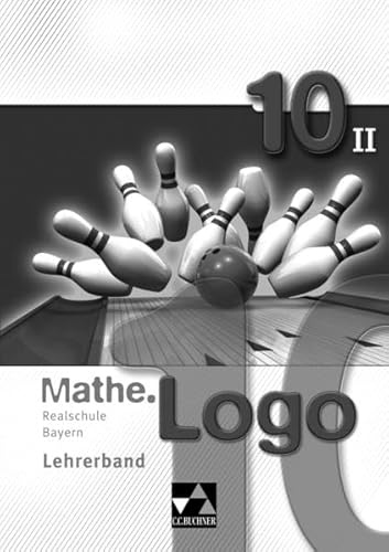 Mathe.Logo – Bayern - alt / Mathe.Logo Bayern LB 10/II: Realschule Bayern (Mathe.Logo – Bayern - alt: Realschule Bayern) von Buchner, C.C. Verlag