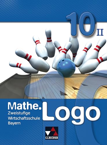 Mathe.Logo Wirtschaftsschule Bayern / Mathe.Logo Wirtschaftsschule 10/II: Zweistufige Wirtschaftsschule von Buchner, C.C. Verlag