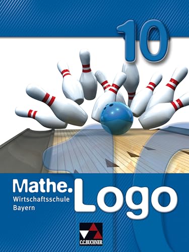 Mathe.Logo Wirtschaftsschule Bayern / Mathe.Logo Wirtschaftsschule 10 von Buchner, C.C. Verlag