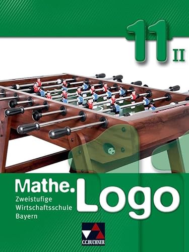 Mathe.Logo Wirtschaftsschule Bayern / Mathe.Logo Wirtschaftsschule 11/II: Zweistufige Wirtschaftsschule von Buchner, C.C. Verlag