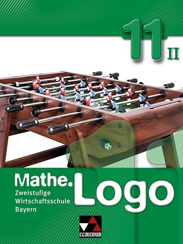 Mathe.Logo Wirtschaftsschule Bayern / Mathe.Logo Wirtschaftsschule 11/II: Zweistufige Wirtschaftsschule von Buchner, C.C. Verlag