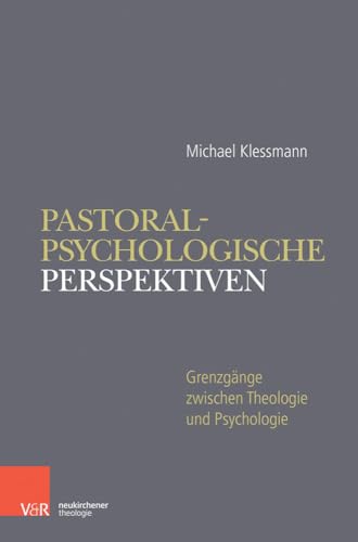 Pastoralpsychologische Perspektiven: Grenzgänge zwischen Theologie und Psychologie von Vandenhoeck + Ruprecht