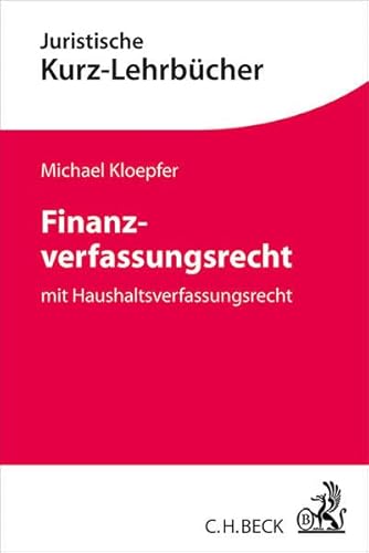 Finanzverfassungsrecht: mit Haushaltsverfassungsrecht (Kurzlehrbücher für das Juristische Studium)