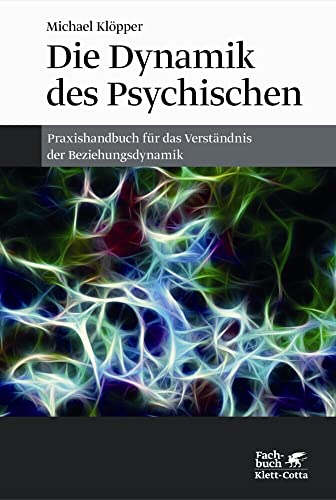 Die Dynamik des Psychischen: Praxishandbuch für das Verständnis der Beziehungsdynamik